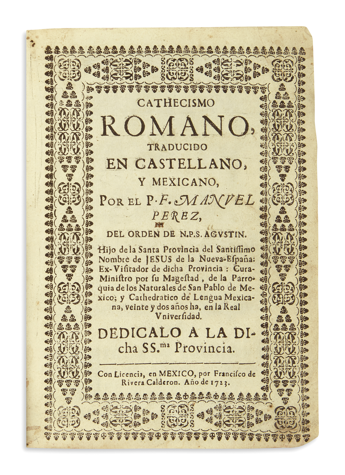 (MEXICAN IMPRINT--1723.) Pérez, Manuel. Cathecismo romano, traducido en castellano, y mexicano.